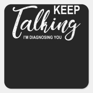 Keep Talking I'm Diagnosing You Funny Psychologist Square Sticker