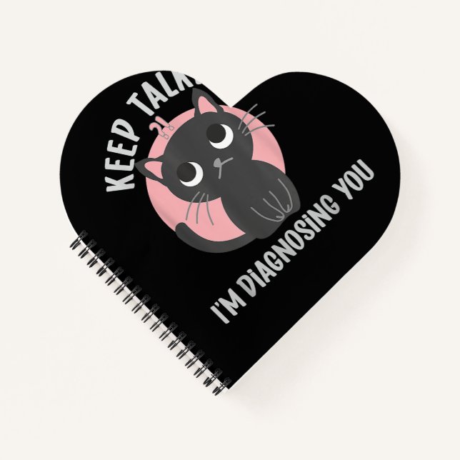 Keep talking I'm diagnosing you - funny psychology Notebook (Front)