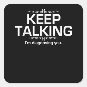 Keep Talking I'm Diagnosing You  Funny  Square Sticker