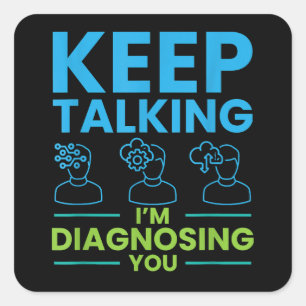 Keep Talking I'm Diagnosing You Gifts For Psycholo Square Sticker