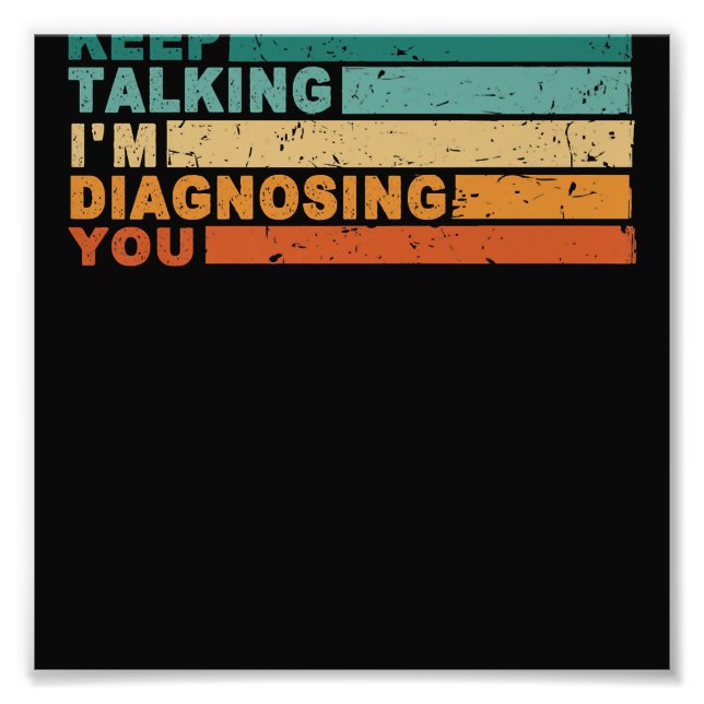 Keep Talking I'm Diagnosing You Graphic  Psycholog Photo Print (Front)
