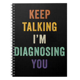 Keep Talking I'm Diagnosing You I Psychiatrist Fun Notebook