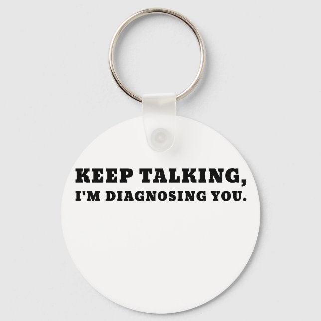 Keep Talking Im Diagnosing You Key Ring (Front)