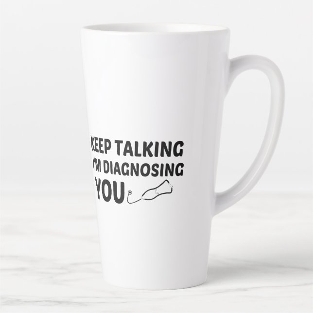 KEEP TALKING I'M DIAGNOSING YOU LATTE MUG (Right)