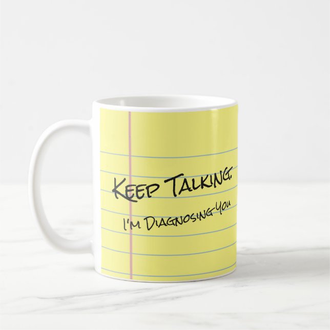 "Keep Talking. I'm Diagnosing You" Legal Pad Mug (Left)