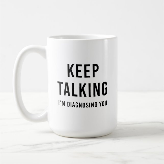 Keep Talking I'm Diagnosing You Mug, Psychology Coffee Mug (Left)