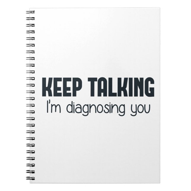 Keep Talking I'm Diagnosing You Notebook (Front)