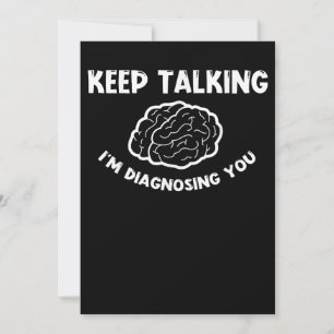 Keep Talking I'm Diagnosing You Psychiatrist Invitation