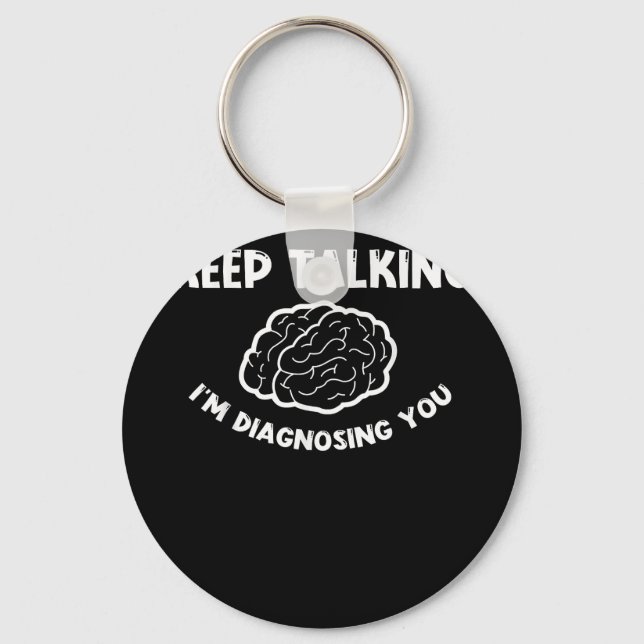 Keep Talking I'm Diagnosing You Psychiatrist  Key Ring (Front)