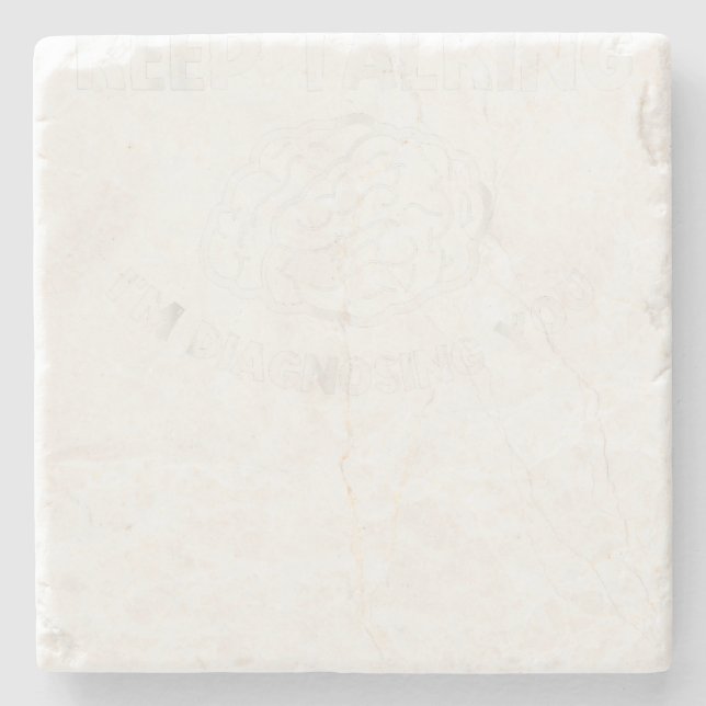 Keep Talking I'm Diagnosing You Psychiatrist  Stone Coaster (Front)