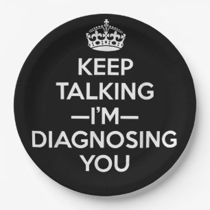 Keep Talking I'm Diagnosing You - Psychologist Psy Paper Plate