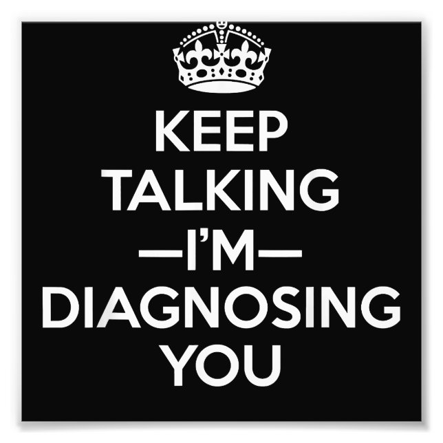 Keep Talking I'm Diagnosing You - Psychologist Psy Photo Print (Front)