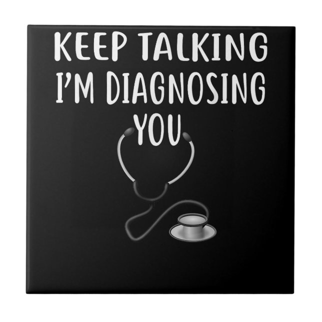 Keep Talking I'm Diagnosing You Psychology  Copy Ceramic Tile (Front)