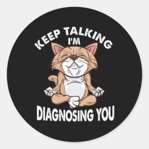 Keep Talking I'm Diagnosing You Psychology Funny C Classic Round Sticker
