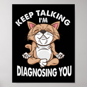 Keep Talking I'm Diagnosing You Psychology Funny C Poster