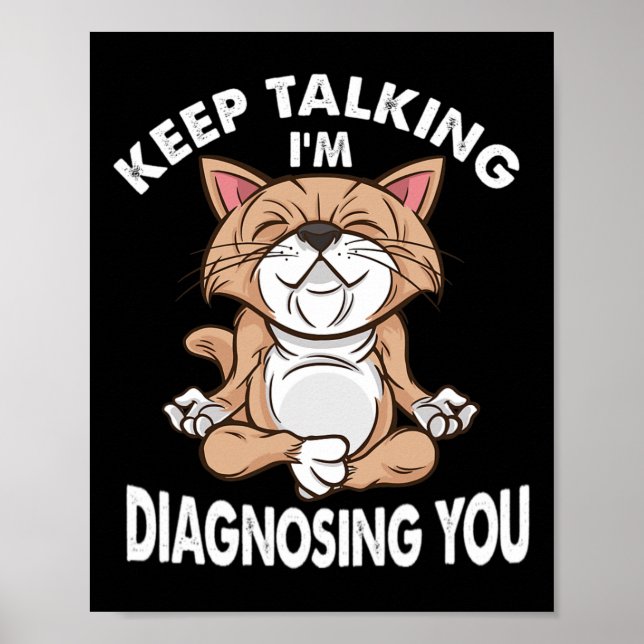 Keep Talking I'm Diagnosing You Psychology Funny C Poster (Front)