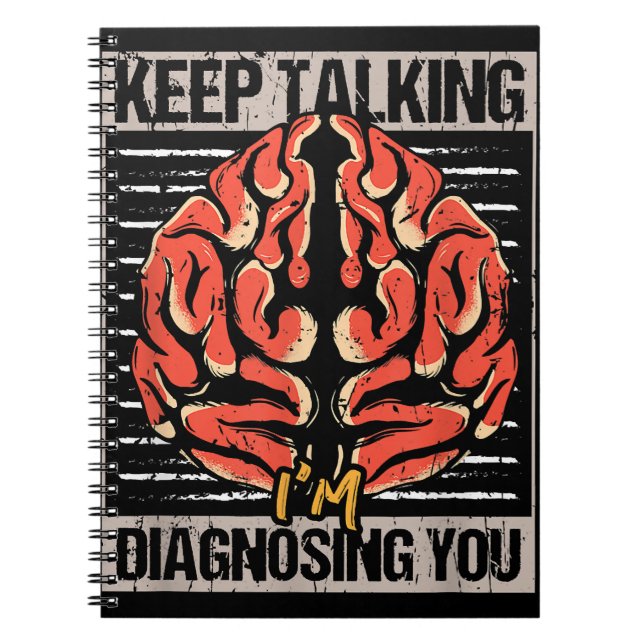 Keep Talking I'm Diagnosing You Psychology Gift  Notebook (Front)