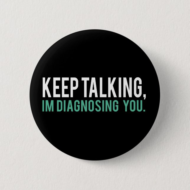 Keep Talking, I'm Diagnosing you Psychology Humour 6 Cm Round Badge (Front)