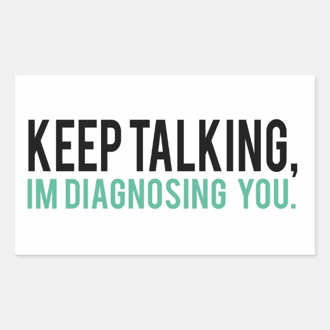 Keep Talking, I'm Diagnosing you Psychology Humour Rectangular Sticker (Front)