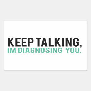 Keep Talking, I'm Diagnosing you Psychology Humour Rectangular Sticker