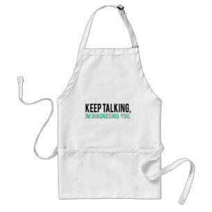 Keep Talking, I'm Diagnosing you Psychology Humour Standard Apron