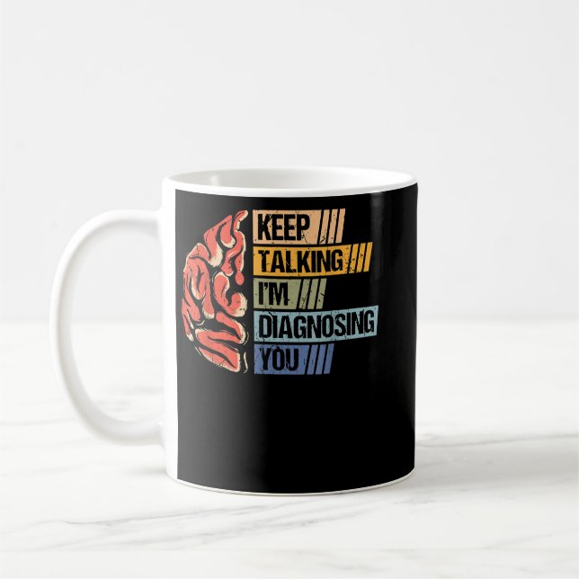 Keep Talking I'm Diagnosing You Psychology Psychol Coffee Mug (Left)