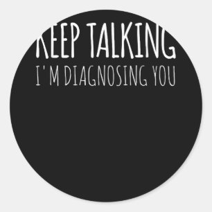 Keep Talking I'm Diagnosing You Psychology Retro  Classic Round Sticker