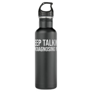 Keep Talking I'm Diagnosing You Shirt Funny Doctor 710 Ml Water Bottle