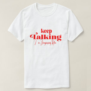 Keep Talking I'm Diagnosing You T-Shirt