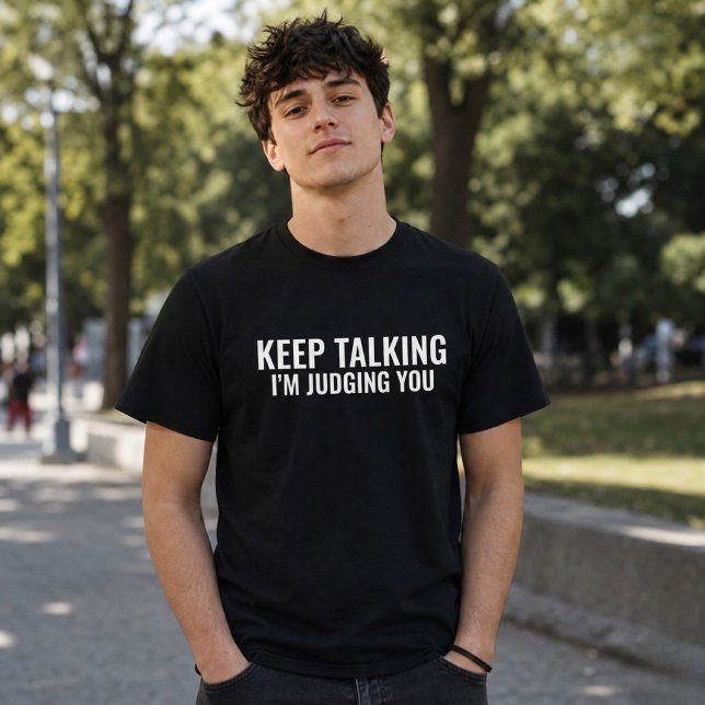 Keep Talking I'm Judging You Funny Sarcasm T-Shirt (Creator Uploaded)