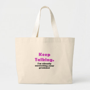 Keep Talking I'm Silently Correcting your Grammar Large Tote Bag