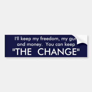 Keep the change! bumper sticker