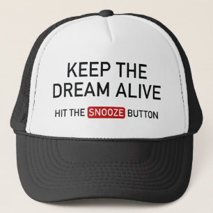 Keep The Dream Alive. Hit The Snooze Button. Trucker Hat