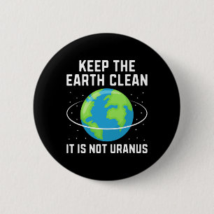 Keep The Earth Clean It Is Not Uranus Environmenta 6 Cm Round Badge