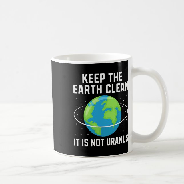 Keep The Earth Clean It Is Not Uranus Environmenta Coffee Mug (Right)