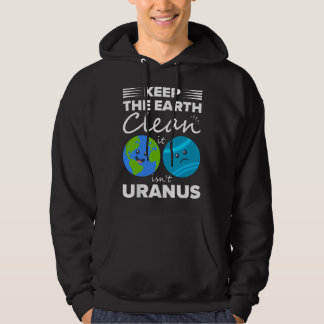 Keep The Earth Clean It Isn't Uranus  Hoodie