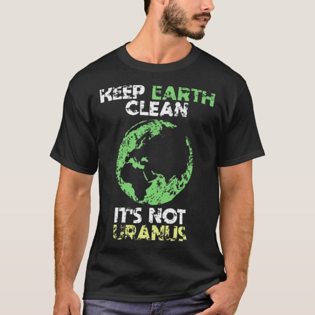 Keep The Earth Clean It s Not Uranus T-Shirt (Front)