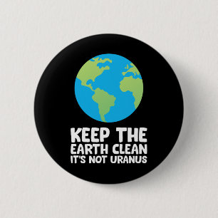 Keep The Earth Clean It's Not Uranus 1 6 Cm Round Badge