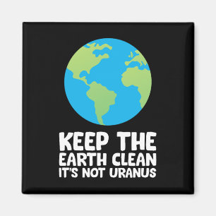 Keep The Earth Clean It's Not Uranus 1  Magnet