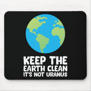 Keep The Earth Clean It's Not Uranus 1 Mouse Pad