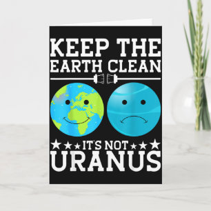 Keep The Earth Clean Its Not Uranus Card