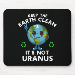 Keep The Earth Clean It's Not Uranus Climate Chang Mouse Pad