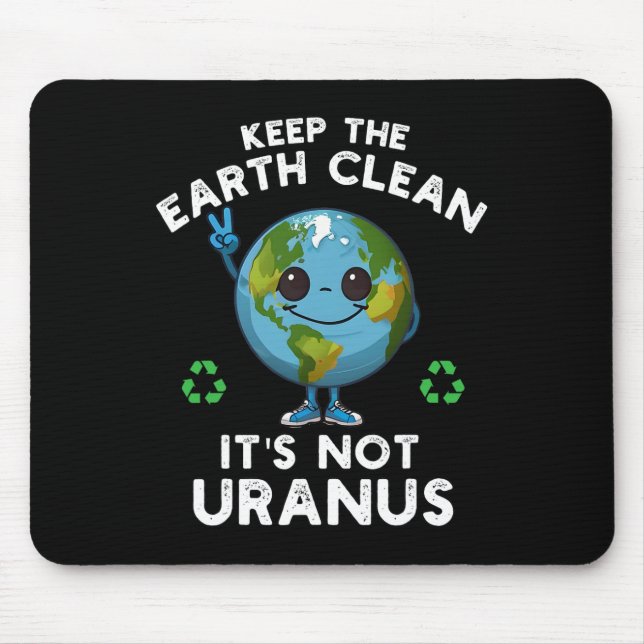 Keep The Earth Clean It's Not Uranus Climate Chang Mouse Pad (Front)