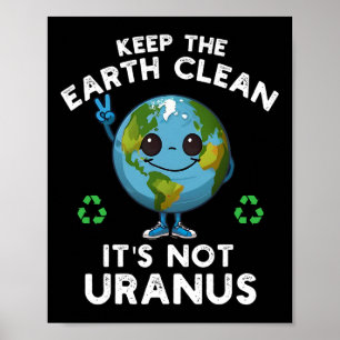 Keep The Earth Clean It's Not Uranus Climate Chang Poster