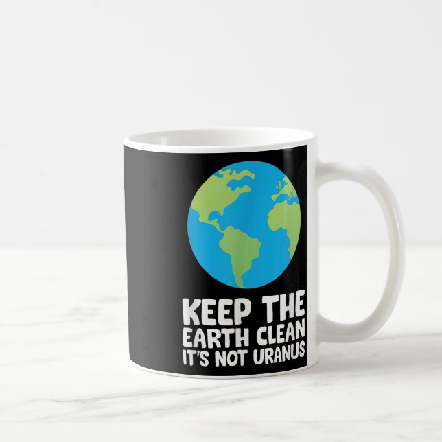Keep The Earth Clean Its Not Uranus  Coffee Mug (Right)