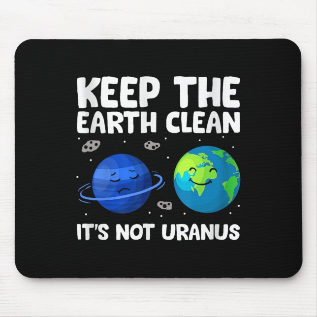 Keep The Earth Clean It's Not Uranus Earth Day  Mouse Pad (Front)
