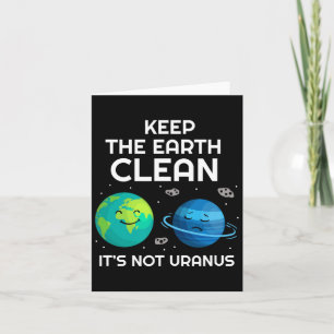 Keep The Earth Clean It's Not Uranus Environmental Card