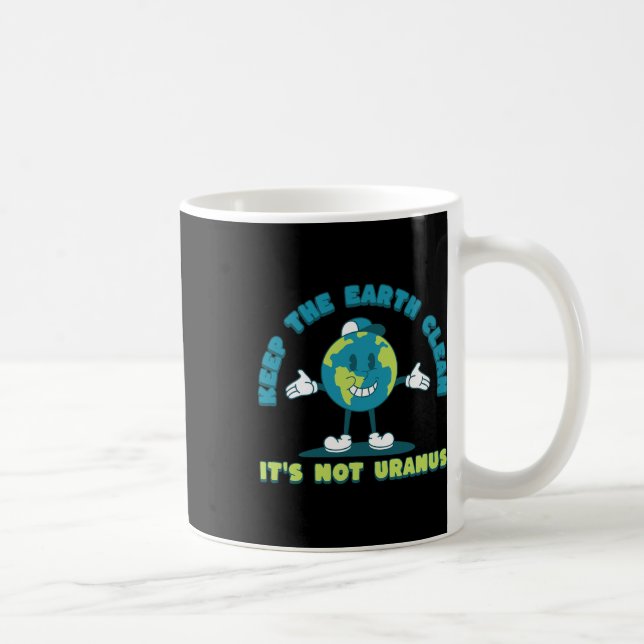 Keep The Earth Clean It's Not Uranus Environmental Coffee Mug (Right)