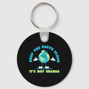 Keep The Earth Clean It's Not Uranus Environmental Key Ring
