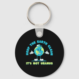 Keep The Earth Clean Its Not Uranus Environmental Key Ring
